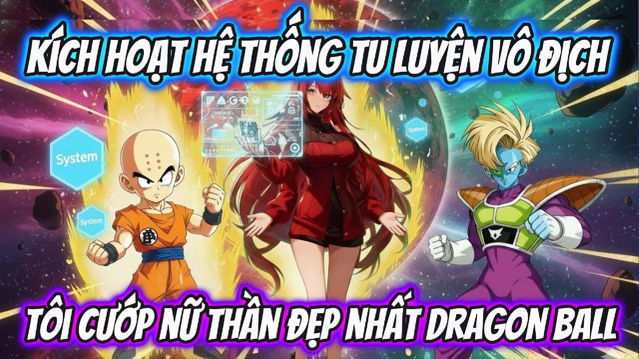 Full Trọn Bộ |Kích Hoạt Hệ Thống Tu Luyện Vô Địch Tôi Cướp Nữ Thần Đẹp Nhất Dragon Ball | AK VietSub