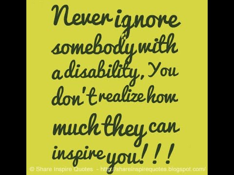 Never ignore somebody with a disability, You don&rsquo;t realize how much they can inspire you!!!