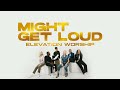 Elevation Worship || Might Get Loud