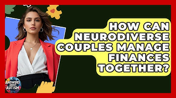 How Can Neurodiverse Couples Manage Finances Together? - Answers About Autism