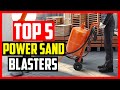 Top 5 Best Power Sand Blasters 2026