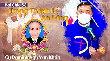 Bài Giảng Ý Nghĩa Trong Thánh Lễ An Táng Cụ Đaminh Ngô Văn Khẩn || Nhật Tùng Media