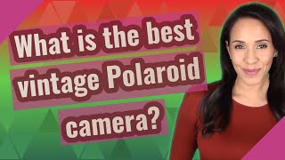 What is the best vintage Polaroid camera?
