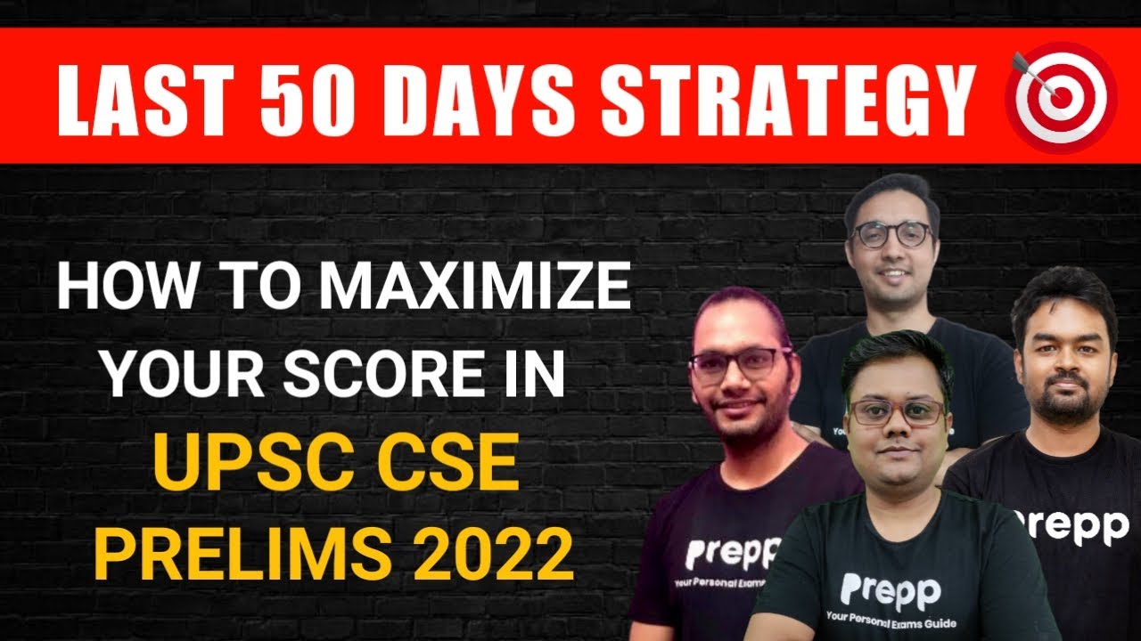 How to maximize your score in UPSC CSE Prelims 2022 | Last 50 Days ...
