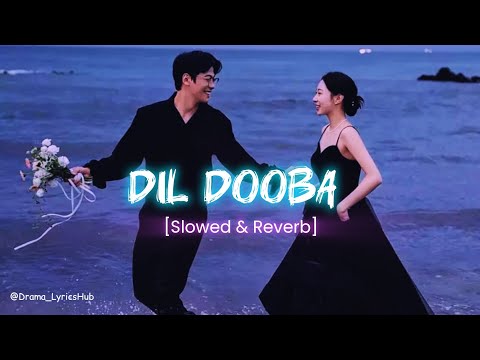 DIL DOOBA SONG || Slowed & Reverb || Lofi chill music 🎵|| Mind relax song || Drama _LyricsHub.