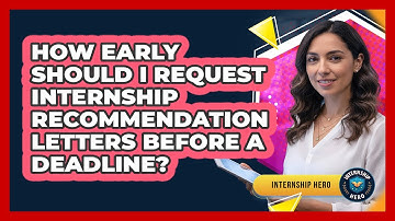 How Early Should I Request Internship Recommendation Letters Before A Deadline? - Internship Hero