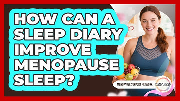 How Can A Sleep Diary Improve Menopause Sleep? - Menopause Support Network