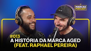 A HISTÓRIA DA MARCA AGED (FEAT RAPHAEL PEREIRA) - Marcas Podcast #013