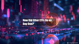 How Did Ether ETFs Do on Day One?