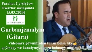 Parahat Çyrşlyýew Gurbanjemalym Owazlar sazlaşanda 15 03 2020ý