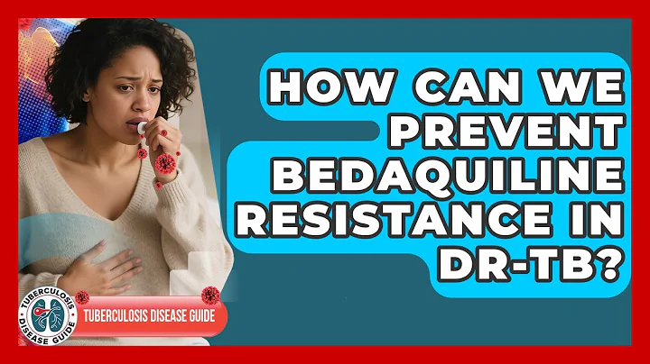 How Can We Prevent Bedaquiline Resistance In DR-TB? - Tuberculosis Disease Guide