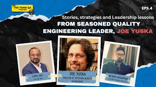 Stories, strategies and Leadership lessons from seasoned Quality Engineering leader- Joe Yuska |Ep.4