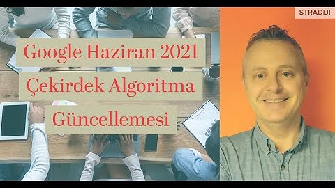Google 2021 Haziran Çekirdek Algoritma Güncellemesi - Dijital Pazarlama Notları - 6 Haziran 2021