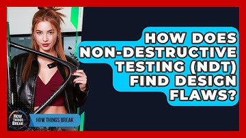 How Does Non-Destructive Testing (NDT) Find Design Flaws? - How Things Break