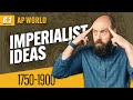 IDEAS that Justified IMPERIALISM [AP World History Review—Unit 6 Topic 1]