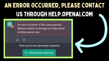 How to Fix "An error occurred, Please contact us through help.openai.com Error in ChatGPT