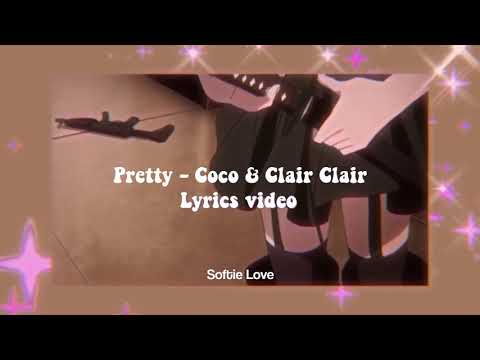 Pretty - Coco & Clair Clair [ Lyrics Video ] || Softie Love