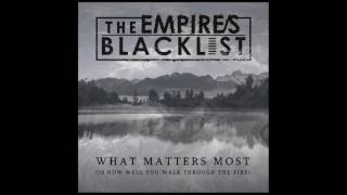 The Empire/s Blacklist - What Matters Most (Is How Well You Walk Through The Fire)