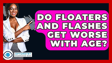 Do Floaters And Flashes Get Worse With Age? - Optometry Knowledge Base