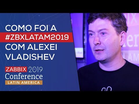 Como foi a Zabbix Conference LatAm 2019 - Alexei Vladishev