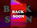 BACK SOON #shorts #thankyou