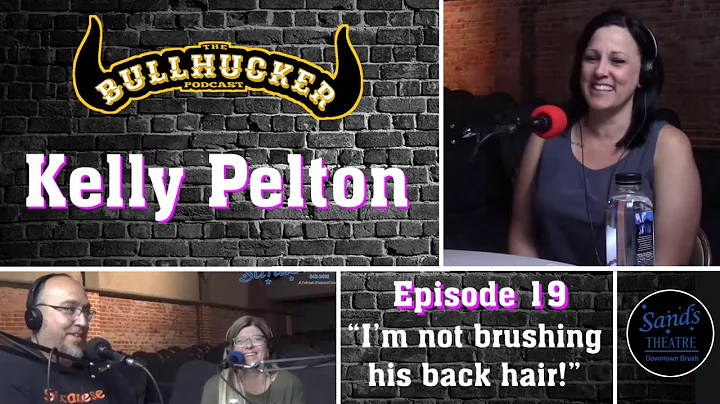 Episode 19 Kelly Pelton.  'I'm not brushing his ba...