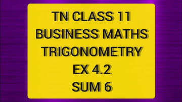 TN CLASS 11 BUSINESS MATHS TRIGONOMETRY EX 4.2 SUM 6