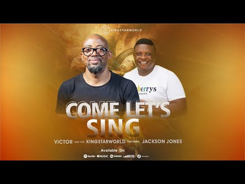 Come Let's Sing - Victor and the Kingstarworld (Ft Jackson Jones)