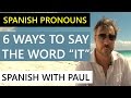 Spanish Pronouns: 6 Ways To Say "it" In Spanish!
