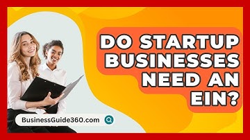 Do Startup Businesses Need An EIN? - BusinessGuide360.com