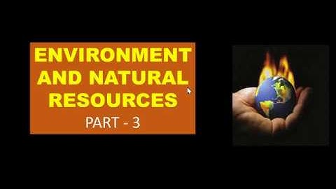 Environment and Natural Resources Part - 3 : Political Science Class 12
