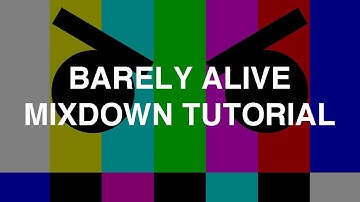 Barely Alive - Mixdown Tutorial