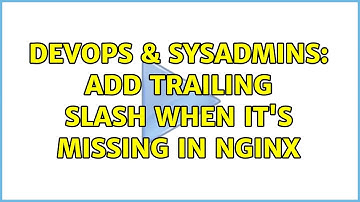 DevOps & SysAdmins: Add trailing slash when it