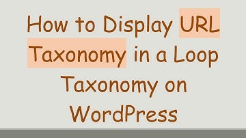 How to Display URL Taxonomy in a Loop Taxonomy on WordPress