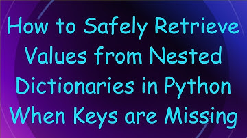 How to Safely Retrieve Values from Nested Dictionaries in Python When Keys are Missing