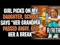 Girl Picking On My Daughter, School Said "Her Grandma Passed Away Give Her A Break"