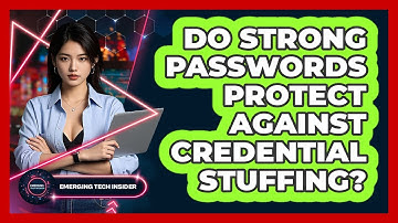 Do Strong Passwords Protect Against Credential Stuffing? - Emerging Tech Insider