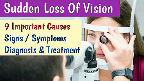 Sudden Loss of Vision Causes, Symptoms, Diagnosis,...
