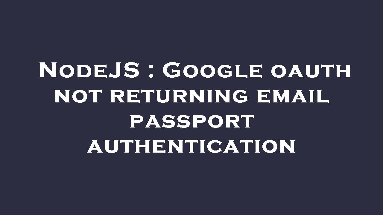 NodeJS : Google oauth not returning email passport authentication - YouTube