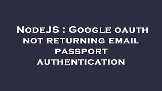 NodeJS : Google oauth not returning email passport authentication