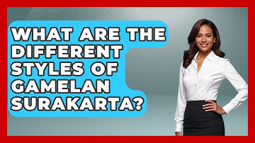 What Are The Different Styles Of Gamelan Surakarta? - Exploring Southeast Asia