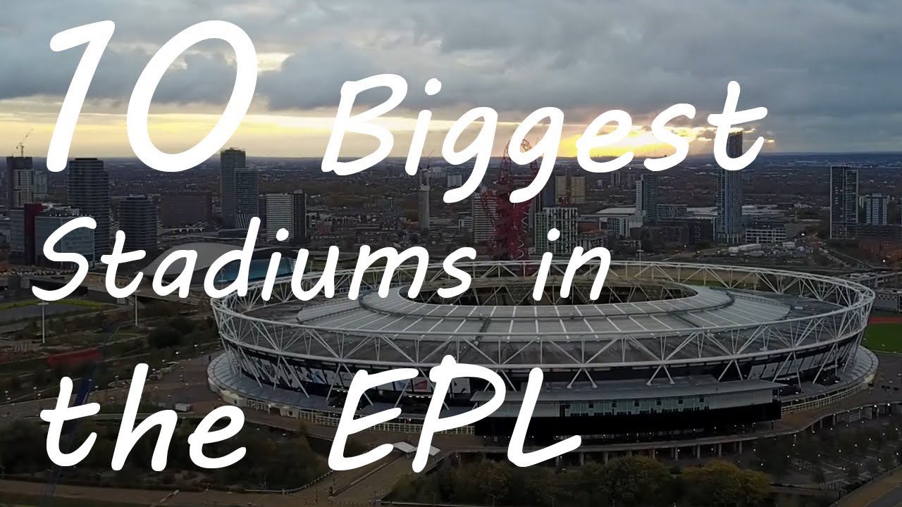 10 BIGGEST Stadiums in the EPL YouTube