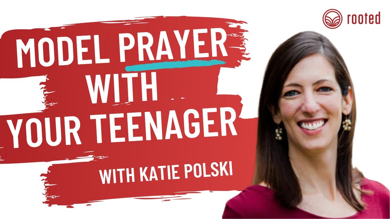 Model Prayer with Your Teenagers - Katie Polski - Rooted Reservoir