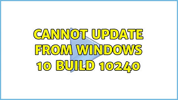 Cannot update from Windows 10 Build 10240 (2 Solutions!!)