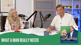 What a Man Really Needs | The MarriageToday Podcast | Jimmy and Karen Evans
