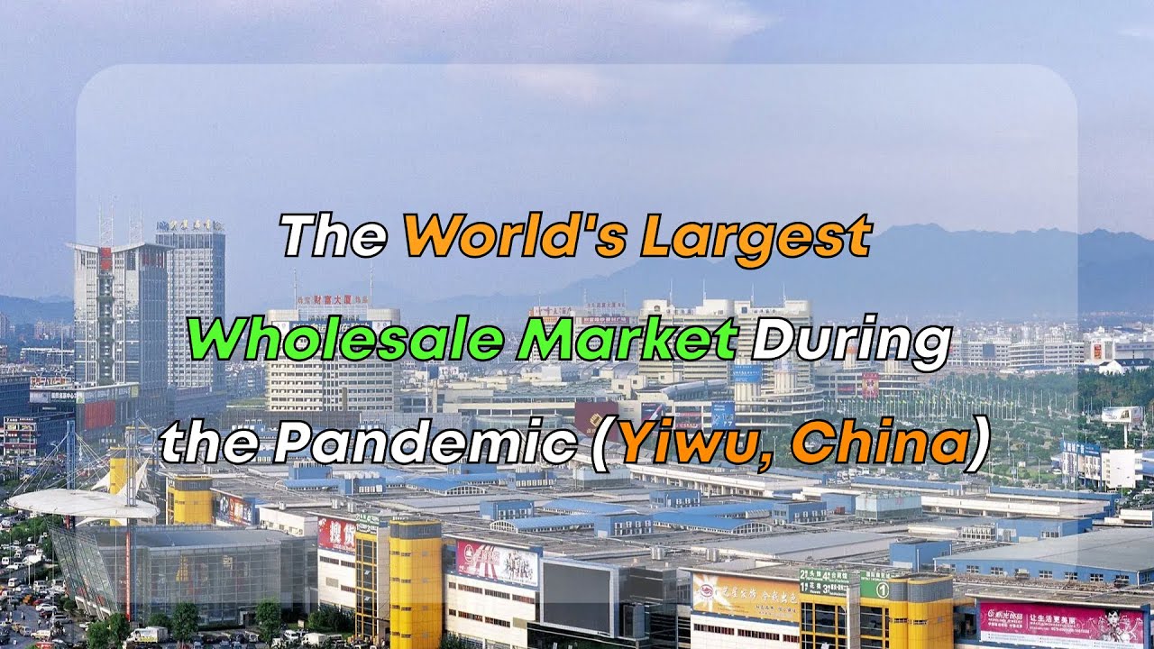 The World's Largest Wholesale Market During the Pandemic (Yiwu, China
