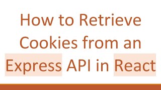 How to Retrieve Cookies from an Express API in React