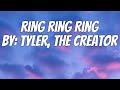 Tyler The Creator Ring Ring Ring Lyrics Tyler The Creator Ring Ring Ring Lyrics
