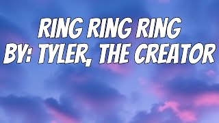 Download Lagu Tyler, The Creator - Ring Ring Ring (Lyrics) MP3 Download Lagu Tyler, The Creator - Ring Ring Ring (Lyrics) MP3