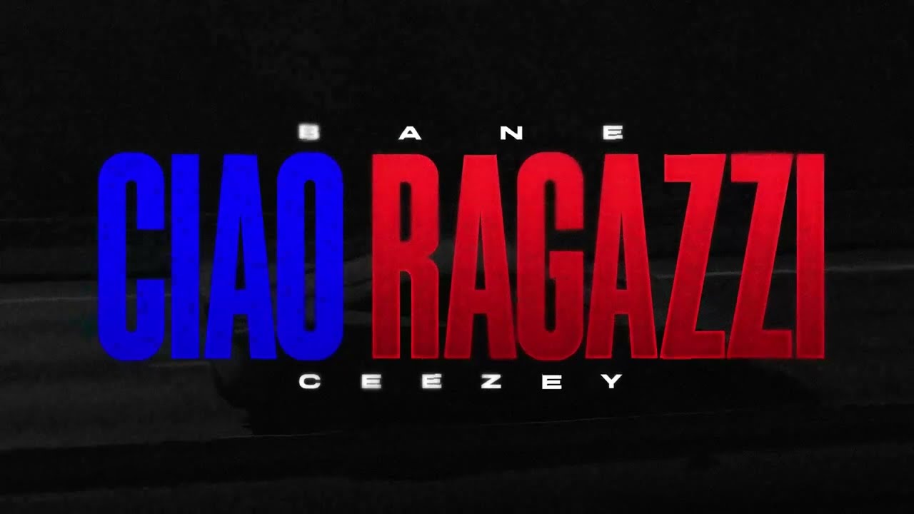 BANE - CIAO RAGAZZI Feat.  @Ceezeyyy